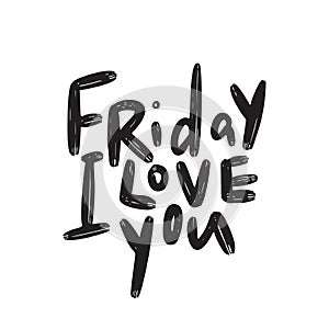 Friday I love you. Funny hand lettering quote. Vector.