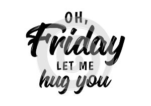 Friday let me hug you