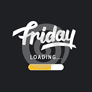 Friday is loading. Amusing trendy hand lettering