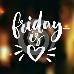 Friday is love. Funny saying about work, office and weekend. Vector white lettering