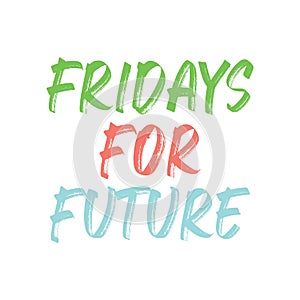 Fridays for future. Best amazing climate change quote. Modern calligraphy and hand lettering photo