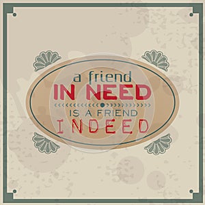 Friend in need is a friend indeed
