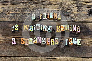 Friend stranger waiting welcome kind new friends people