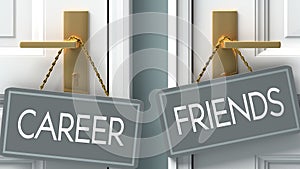 Friends or career as a choice in life - pictured as words career, friends on doors to show that career and friends are different