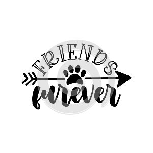 Friends furever - funny saying with paw print and arrow symbol.