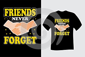 Friends Never Forget Friendship T Shirt Design