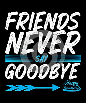 Friends Never Say Goodbye Typography Design