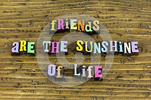 Friends sunshine life love friendship enjoy friend kindness photo