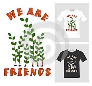 We are friends vector graphic. T-shirt graphic design
