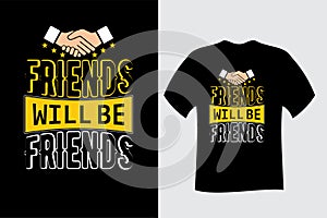 Friends will be friends T Shirt Design