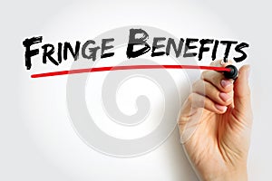 Fringe Benefits - additional benefits offered to an employee, above the stated salary, text concept background