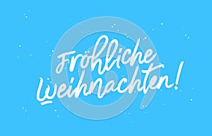 Frohliche Weihnachten! Merry Christmas in German. Stylish lettering. Drawn with a brush by hand.