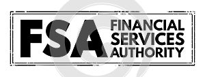 FSA Financial Services Authority - quasi-judicial body accountable for the regulation of the financial services industry, acronym