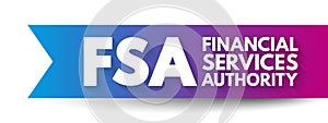 FSA Financial Services Authority - quasi-judicial body accountable for the regulation of the financial services industry, acronym