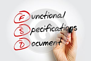 FSD - Functional Specifications Document is a document that specifies the functions that a system or component must perform,