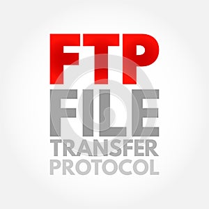 FTP File Transfer Protocol - standard communication protocol used for the transfer of computer files from a server to a client on