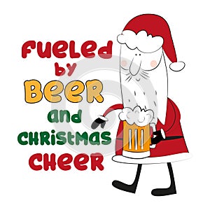 Fueled by beer and christmas cheer- funny text with Santa Claus and beer mug.