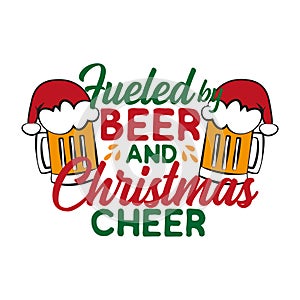 Fueled by beer and Christmas cheer - funny text , with Santa`s cap on beer mug.