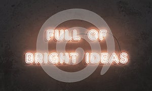 Full of bright ideas. Neon sign