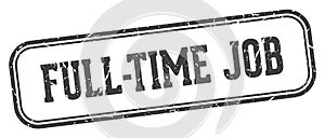 full-time job stamp. full-time job rectangular stamp on white background