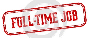 full-time job stamp. full-time job rectangular stamp on white background