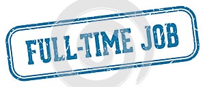 full-time job stamp. full-time job rectangular stamp on white background