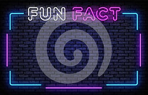 Fun Fact neon frame sign vector design template. Fun Facts neon frame, light banner design element colorful modern