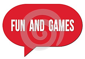 FUN  AND  GAMES text written in a red speech bubble
