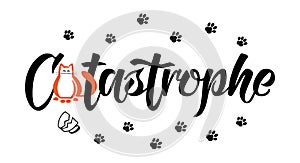 Fun lettering art sign Catastrophe with a cute cat, broken mug and paw prints