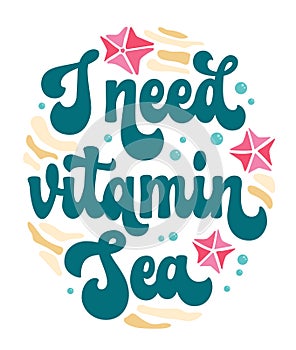 Fun pun phrase in trendy script lettering - I need vitamin Sea.