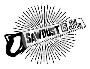Sawdust is Man Glitter photo