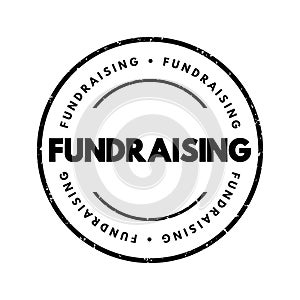 Fundraising - process of seeking and gathering voluntary financial contributions, text concept stamp