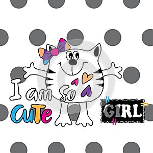 Funny cat and I am so cute girl text on polka dots background.