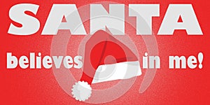 Funny Christmas Message Santa Believes in Me with Clipping Path