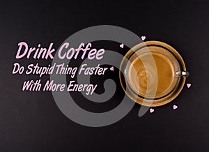 Funny Coffee Memes,`Drink Coffee Do stupid things faster with energy`