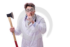 The funny doctor with axe isolated on white