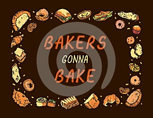 Funny inspirational quote Bakers Gonna Bake in hand drawn colourful frame made of bakery items. Cute ready vector card