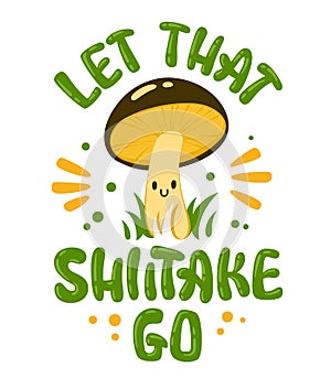 Funny lettering pun phrase - Let that shiitake go. photo