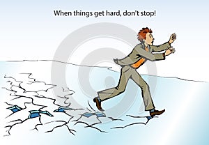 When things get hard, don`t stop! A man runs on breaking ice. Vector drawing