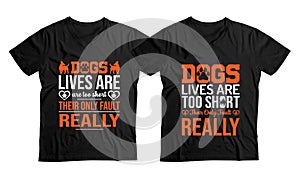 Funny Message Dog Lover t-shirt Design Template, Dogs` lives are too short. Their only fault, really