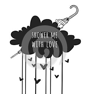 Funny quote about weather SHOWER ME WITH LOVE. Hand drawn illustration cloud, umbrella, hearts and text. Creative ink art work.