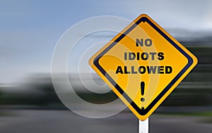 Funny road sign - No Idiots Allowed, with exclamation mark