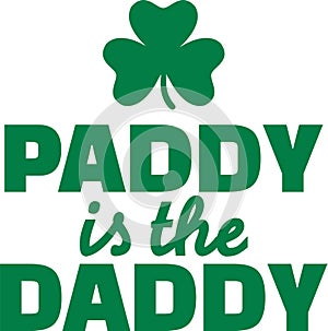 Funny St. Patrick`s Day quote - paddy is the daddy