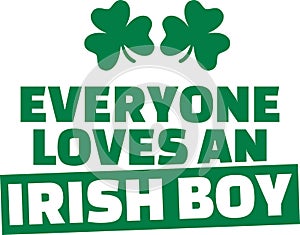 Funny St. Patrick`s Day saying - Everyone loves an irish boy