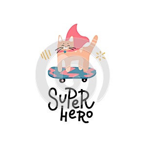 Funny super hero cat with superhero cloak on skateboard with lettering slogan. For print, baby clothes, t shirt, child or wrapping