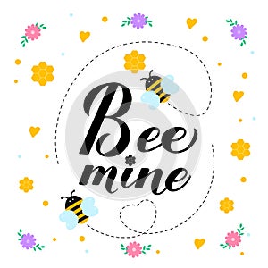 Funny Valentines Day card. Bee Mine calligraphy hand lettering with cute cartoon bees, honeycombs, hearts and flowers. Vector