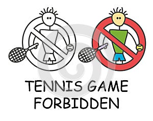 Funny vector stick man with a tennis rocket in children`s style. No play tennis sign red prohibition. Stop symbol. Prohibition
