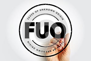 FUO Fever of Unknown Origin - condition in which the patient has an elevated temperature but, despite investigations by a