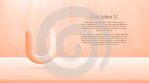 Fur letter U over unbleached silk color gradient studio room background