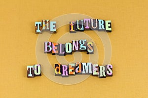Future belongs dream idea learning typography